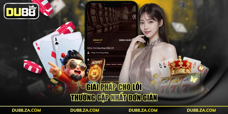Đăng Ký DU88 Trong 30 Giây - Hướng Dẫn Từ A Đến Z Đơn Giản 4 Giải pháp cho lỗi thường gặp nhất đơn giản