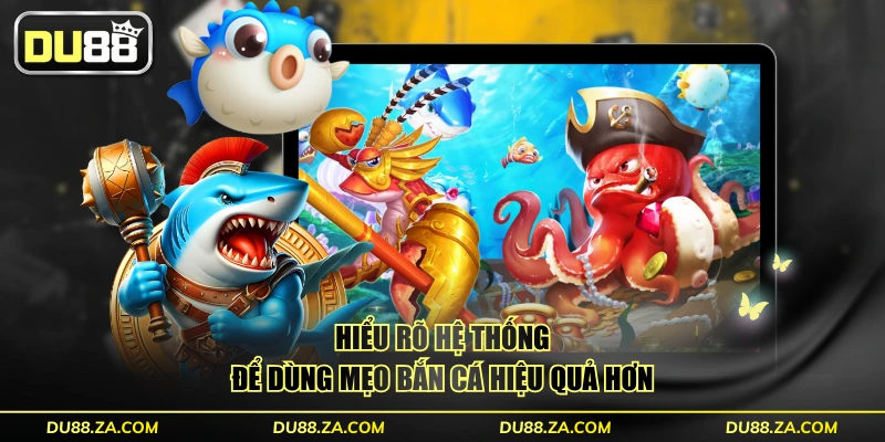 Mẹo Bắn Cá Tiết Kiệm Đạn Đơn Giản - Tăng 300% Hiệu Suất 2 Hiểu rõ hệ thống để dùng mẹo bắn cá hiệu quả hơn