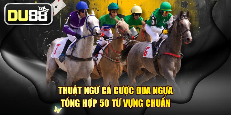 Thuật Ngữ Cá Cược Đua Ngựa - Tổng Hợp 50 Từ Vựng Chuẩn 1 Thuật Ngữ Cá Cược Đua Ngựa - Tổng Hợp 50 Từ Vựng Chuẩn