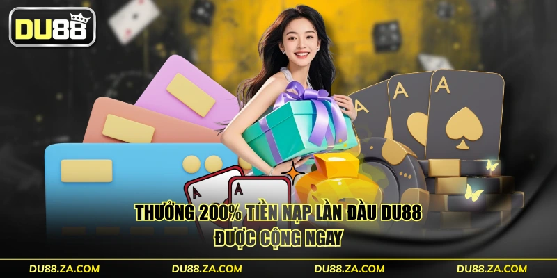 Nhận Thưởng 200% Tiền Nạp Lần Đầu DU88 Lên Đến 12 Triệu 2 Thưởng 200% tiền nạp lần đầu DU88 được cộng ngay