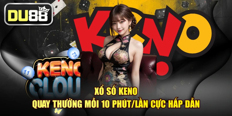 Xổ Số Keno - Quay Thưởng Mỗi 10 Phút/Lần Cực Hấp Dẫn 1 Xổ Số Keno - Quay Thưởng Mỗi 10 Phút/Lần Cực Hấp Dẫn